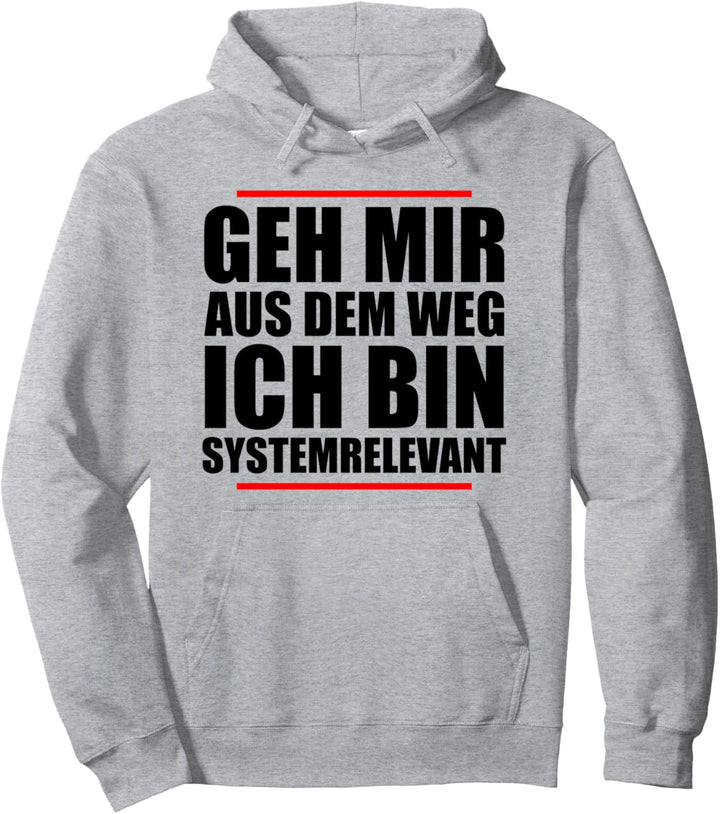 Geh mir aus dem Weg Ich Bin Systemrelevant lustiges Pullover Hoodie