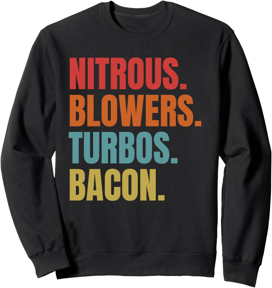 Nitrous & Blowers & Turbos & Bacon - Funny Racing Turbo Sweatshirt