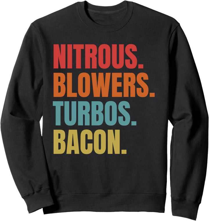 Nitrous & Blowers & Turbos & Bacon - Funny Racing Turbo Sweatshirt
