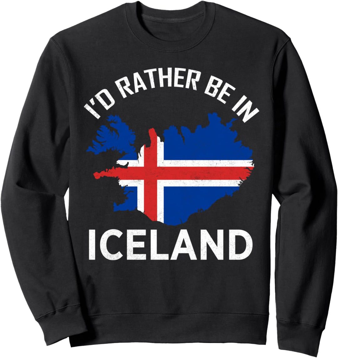 I'd Rather Be in Iceland Island Europe Nordic Sweatshirt