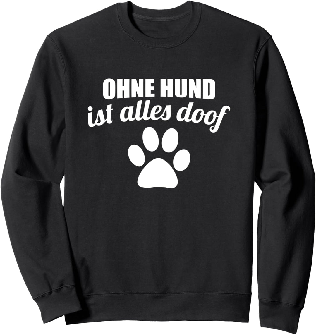 Ohne Hund Spruch lustiges Hunde Haustier Sweatshirt
