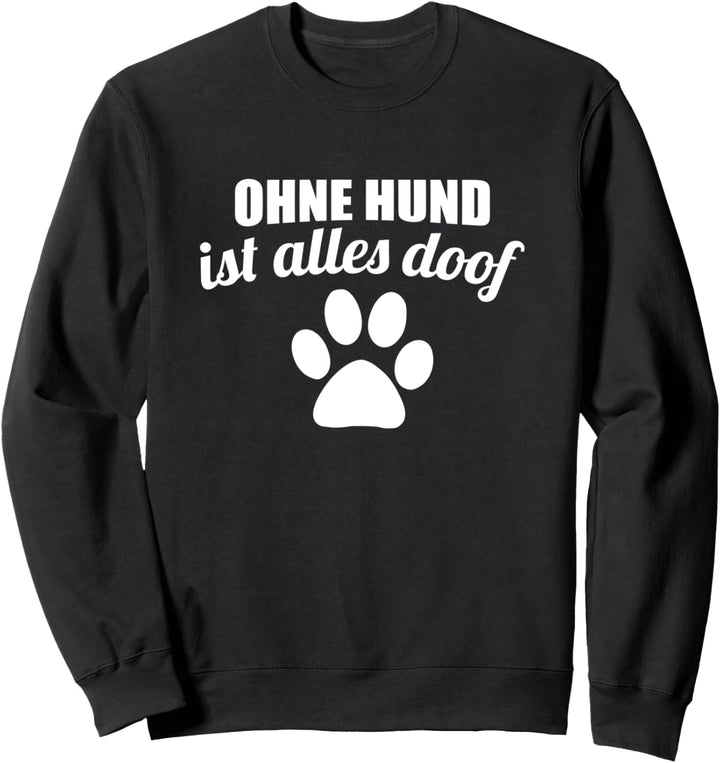 Ohne Hund Spruch lustiges Hunde Haustier Sweatshirt