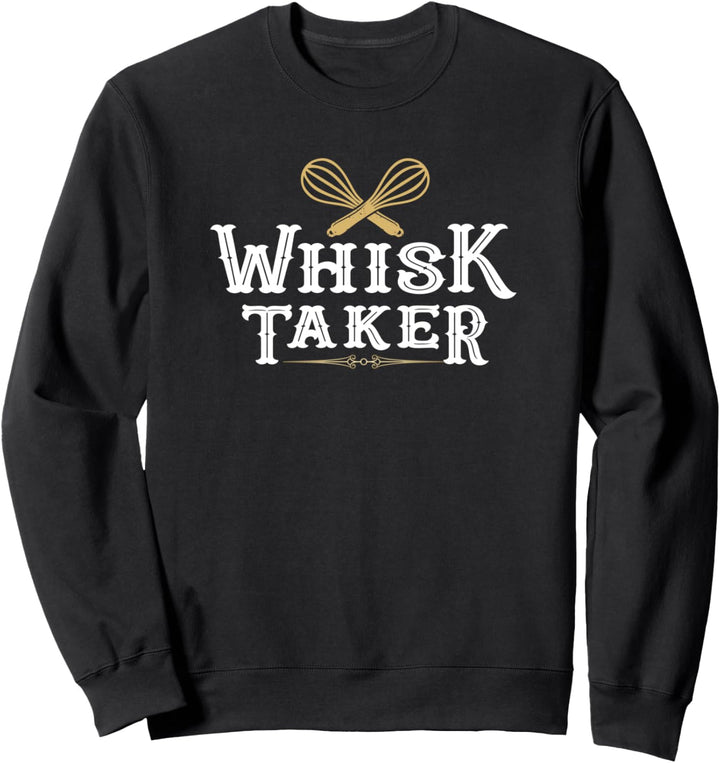 Baking Whisk Taker Baker Pun Funny Bakery Humor for Cook Sweatshirt