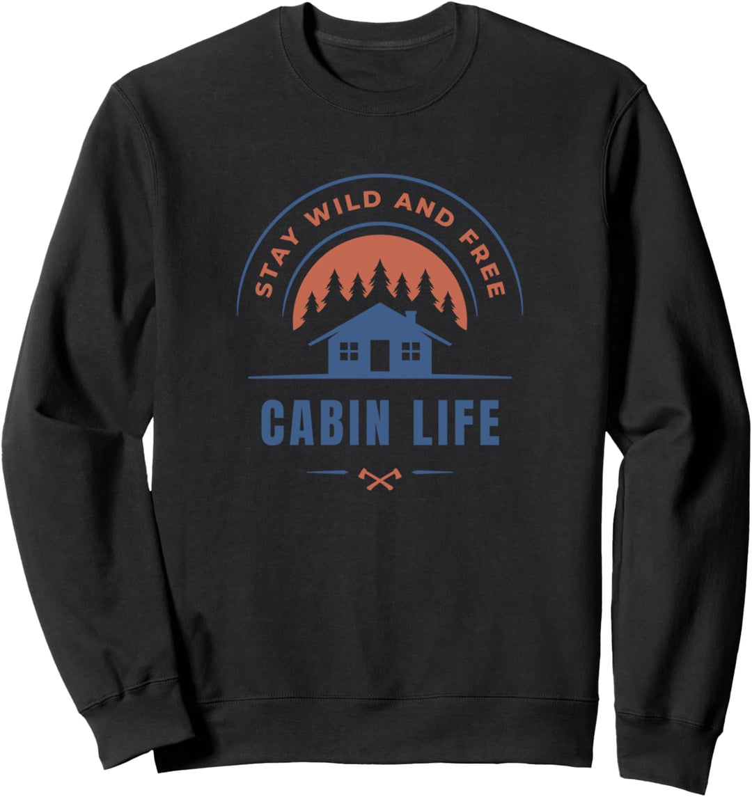 Cabin Life Bleiben Sie Wild Und Kostenlos Sweatshirt