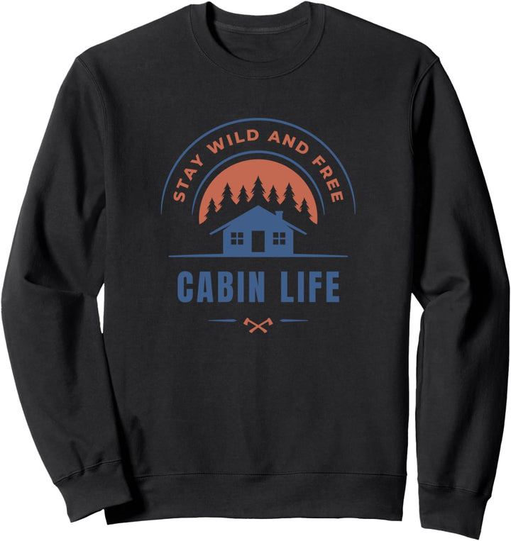 Cabin Life Bleiben Sie Wild Und Kostenlos Sweatshirt