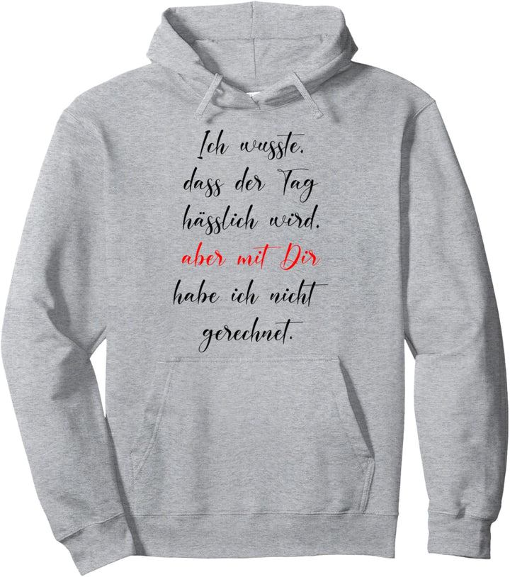 Ich Wusste Dass Der Tag Hässlich Wird Humor Fun Deko Lustige Pullover Hoodie