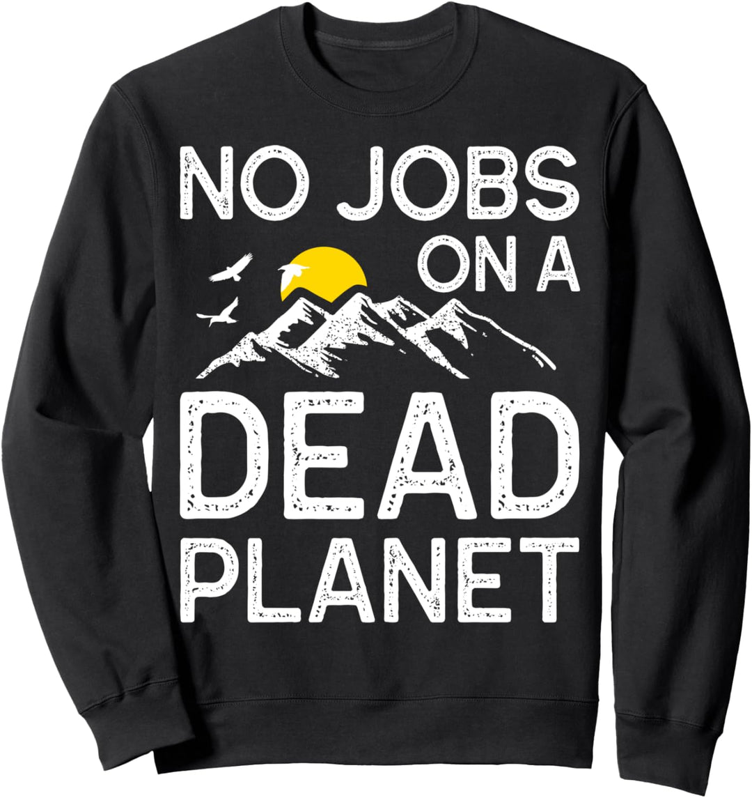 Earth Day No Jobs On A Dead Planet Globale Erwärmung Lehrer Sweatshirt