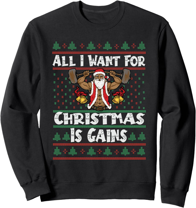 All I Want For Christmas Is Gains - Ugly Christmas Fitness Sweatshirt