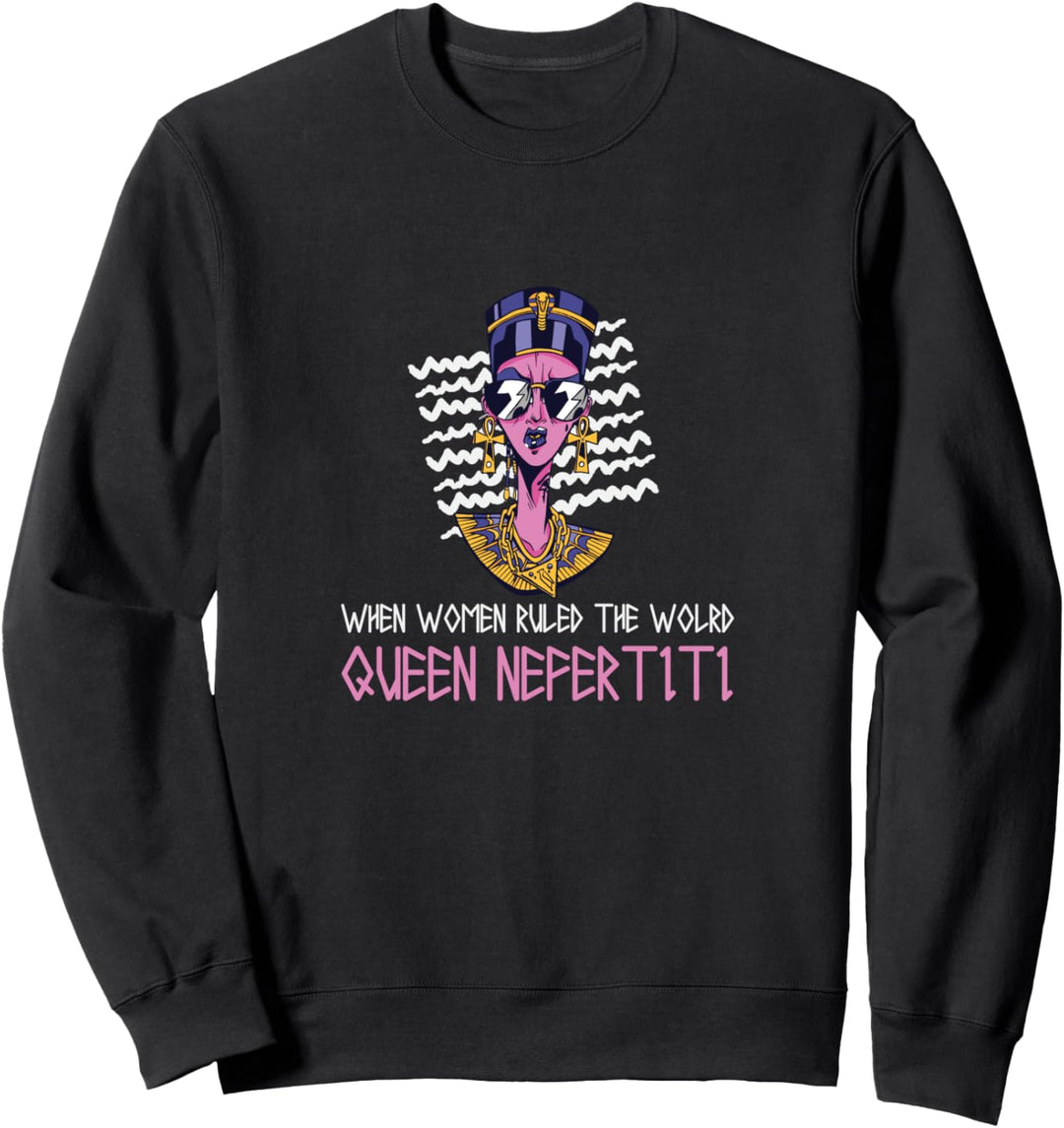 When Women Ruled The World - Queen Nofretete Egypt Mythology Sweatshirt