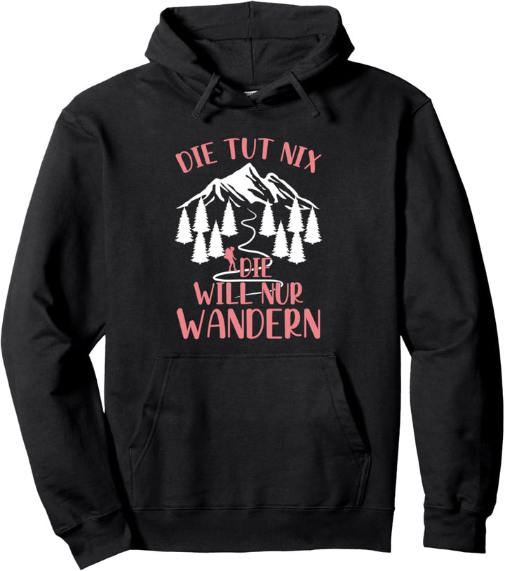 Die Tut Nix Die Will Nur Wandern Bergsteiger Berg Wander Pullover Hoodie
