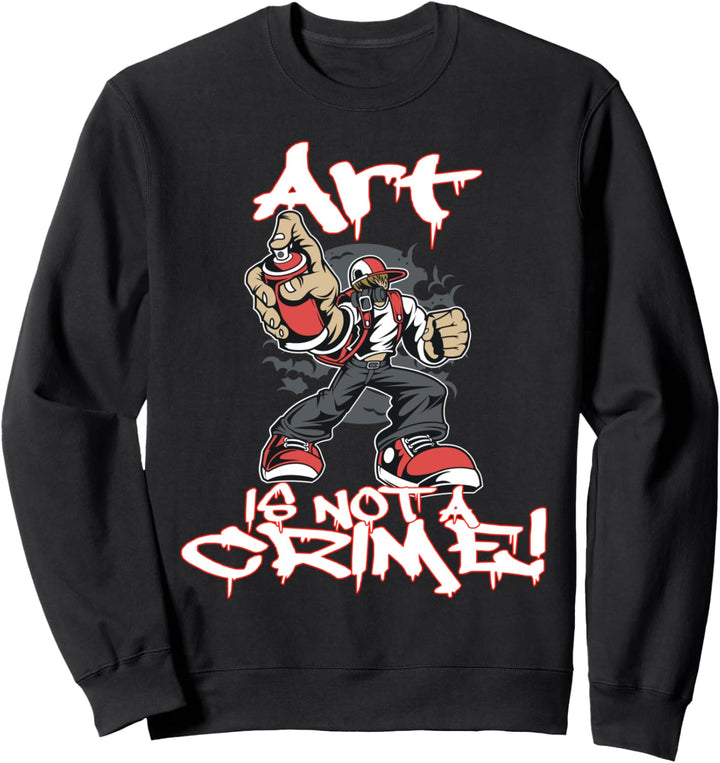 Art is not a Crime Graffiti Street art Sprayer Sweatshirt