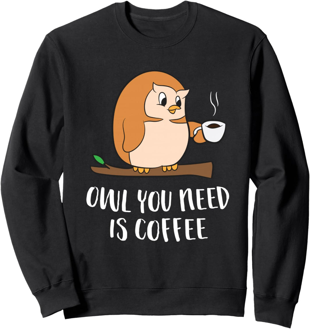 Kaffee Eule Alles Was Du Brauchst Ist Kaffee Sweatshirt