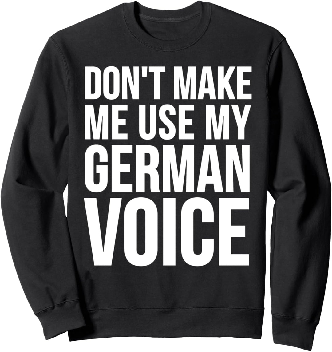 Lustig - Bring mich nicht dazu, meine deutsche Stimme zu benutzen Sweatshirt