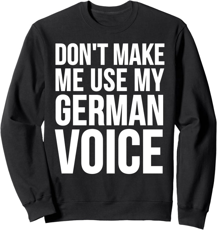 Lustig - Bring mich nicht dazu, meine deutsche Stimme zu benutzen Sweatshirt