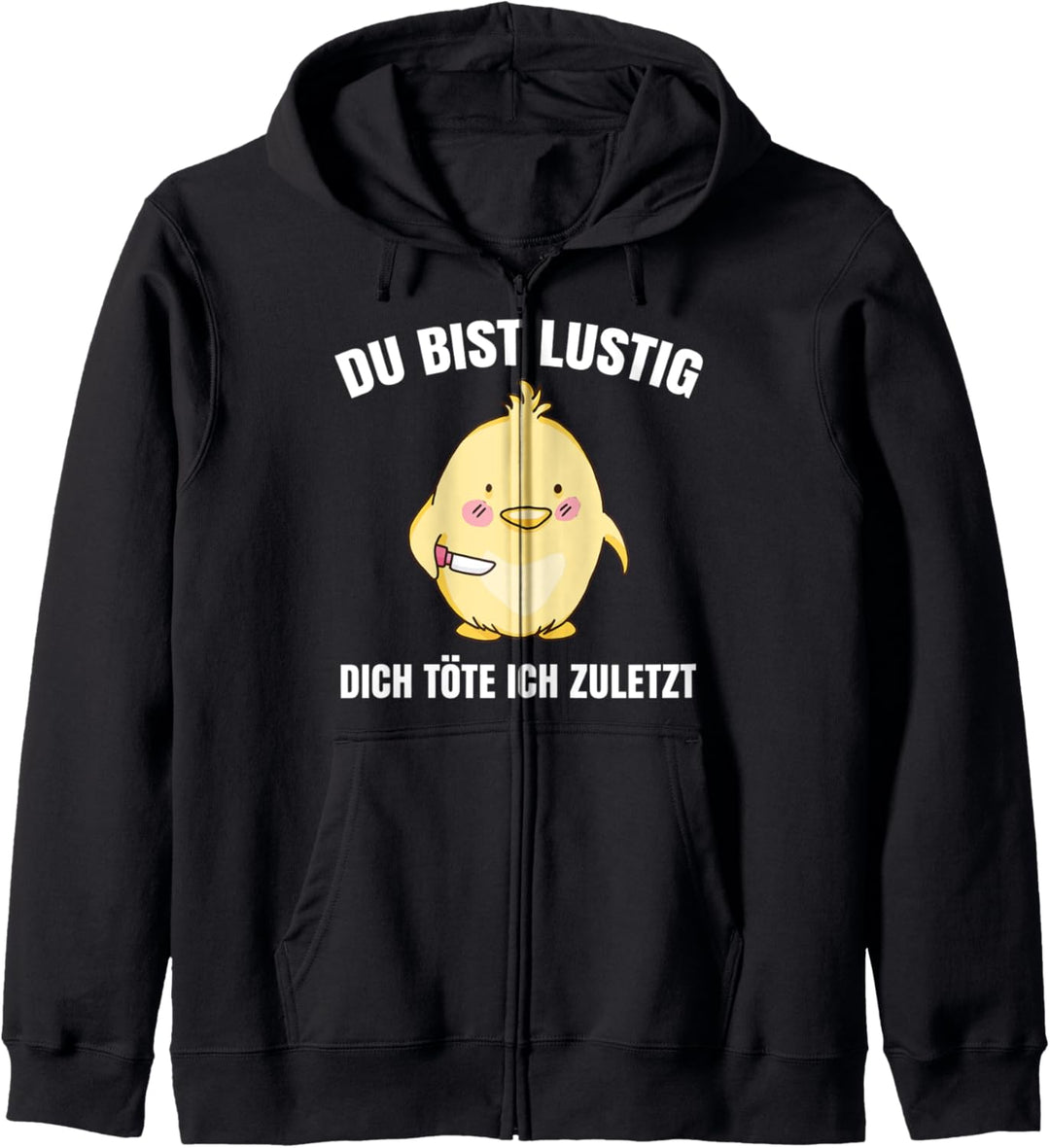 Du Bist Lustig Dich Töte Ich Zuletzt Tshirt Süsses Küken Kapuzenjacke