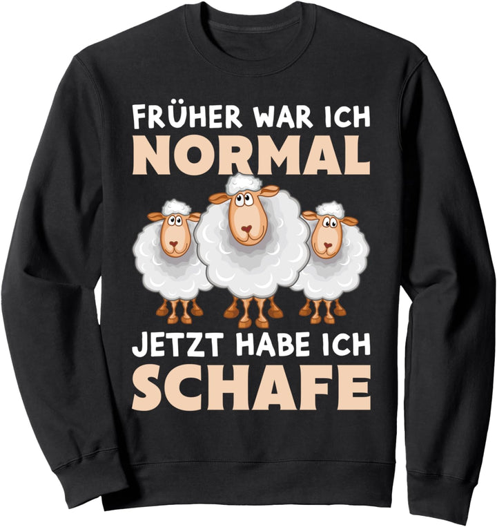 Früher war ich normal jetzt habe ich Schafe Bauer Schäfer Sweatshirt