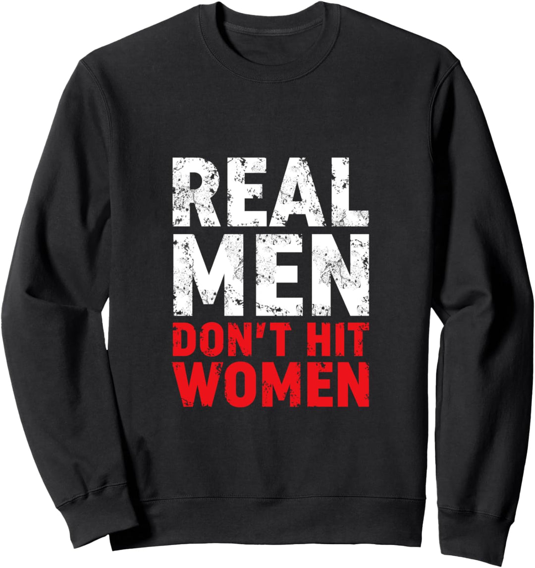 Real Men Don't Hit Women T-Shirt gegen häusliche Gewalt Sweatshirt