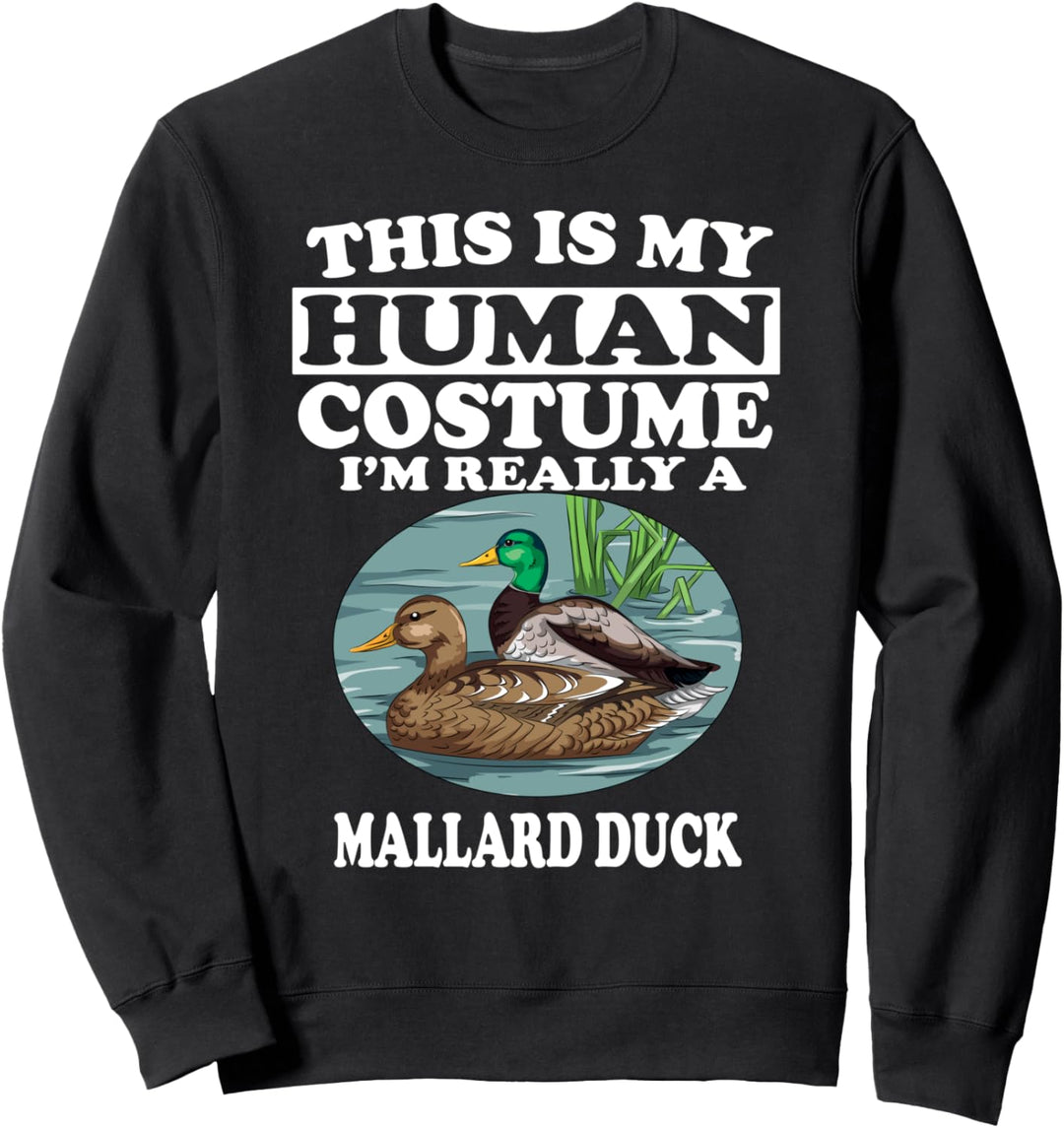 This Is My Human Costume I'm Really A Mallard Duck Sweatshirt
