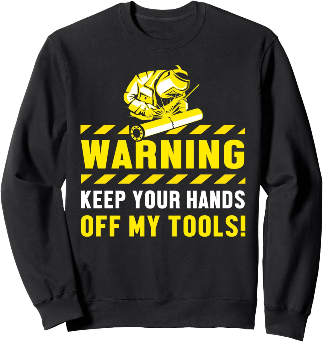 Hände Weg Vom Werkzeug Schweisser Schweissfachingenieur Sweatshirt