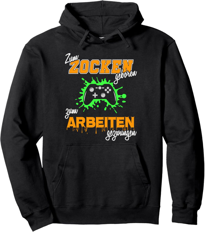 Zum zocken geboren zum arbeiten gezwungen Gamer Pullover Hoodie