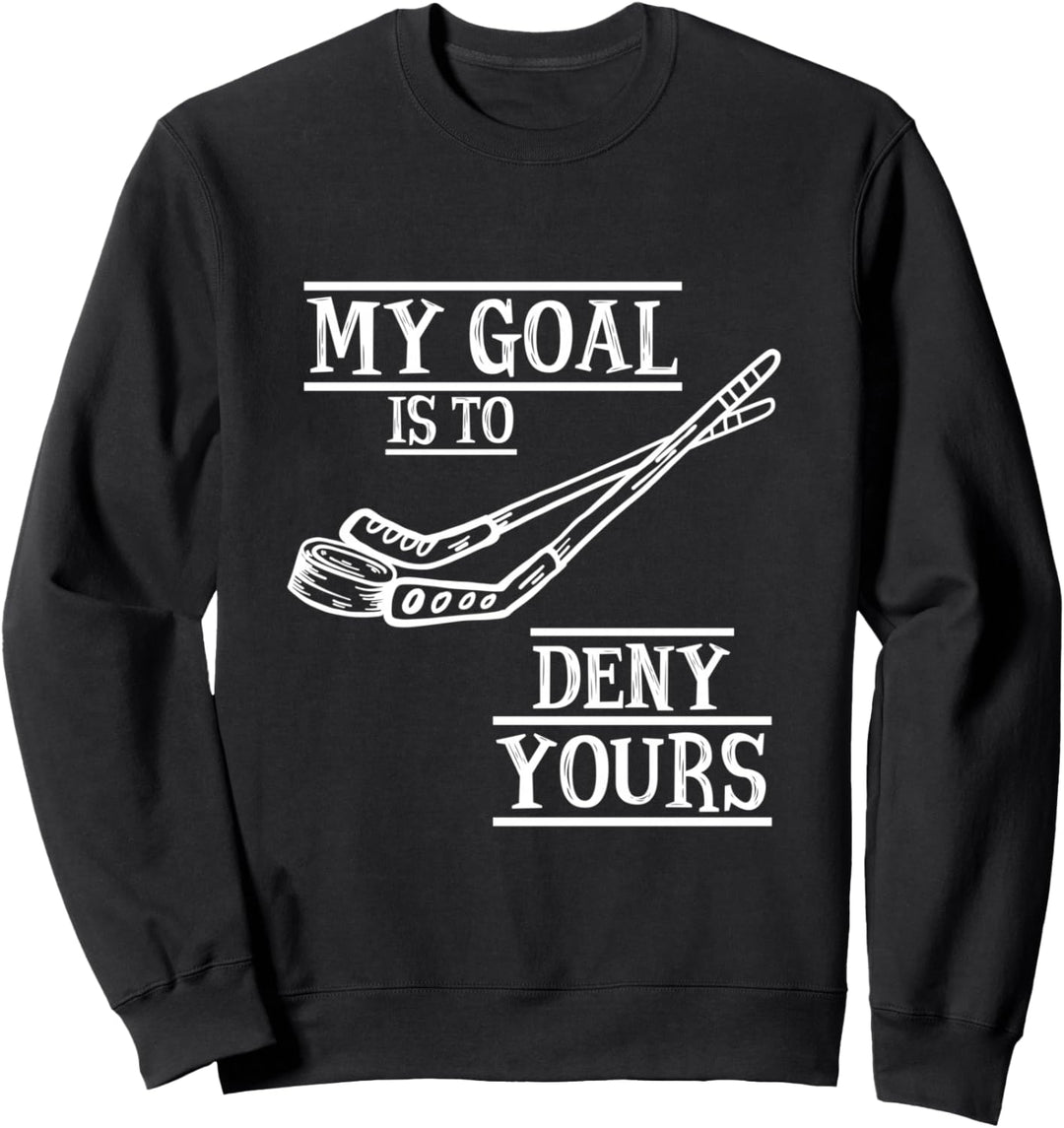 Hockey Torwart My Goal Is To Deny Yours Hockey Torwart Sweatshirt