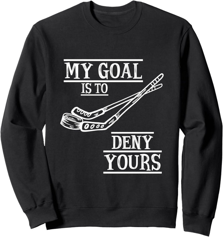 Hockey Torwart My Goal Is To Deny Yours Hockey Torwart Sweatshirt