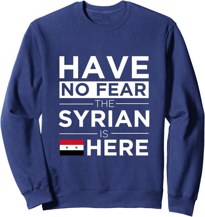 Have No Fear The Syrian is here Pride Sweatshirt Proud Syria Sweatshirt