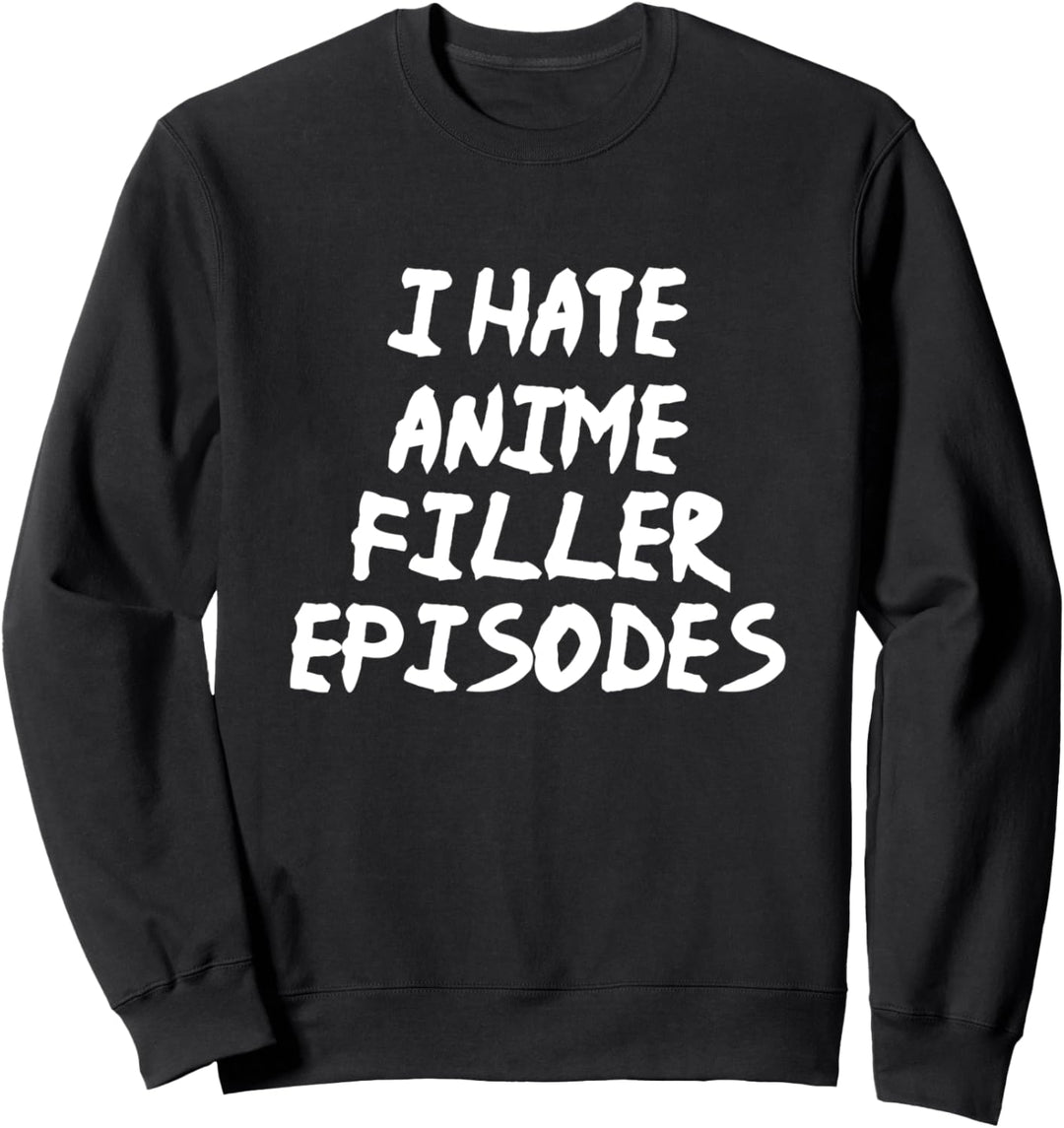 I Hate Anime Filler Episodes - Funny Anime Fan Manga Sweatshirt