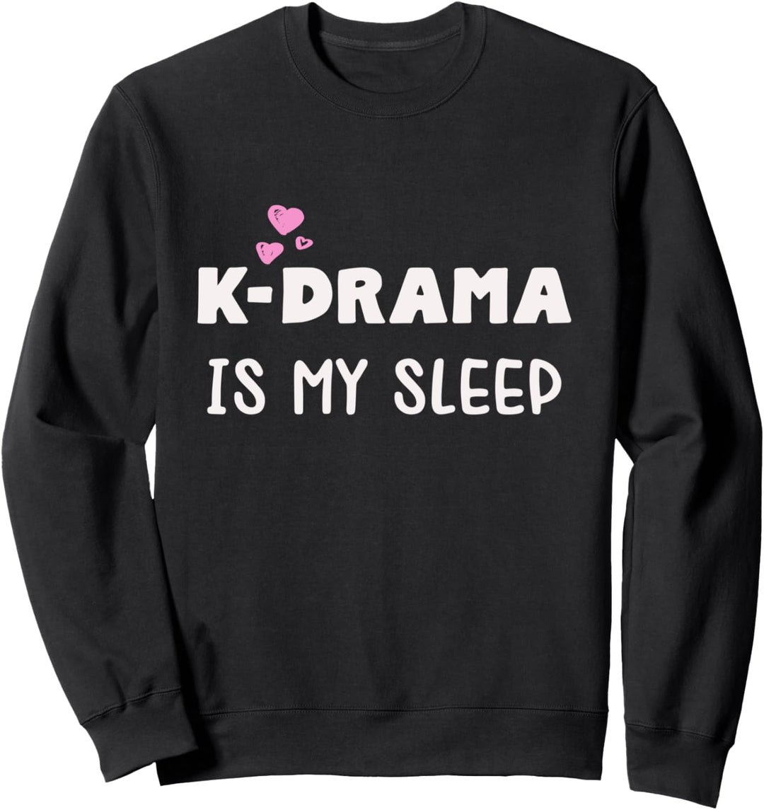 K-Drama is my sleep. Geschenk für K-Pop Merch Fans Sweatshirt