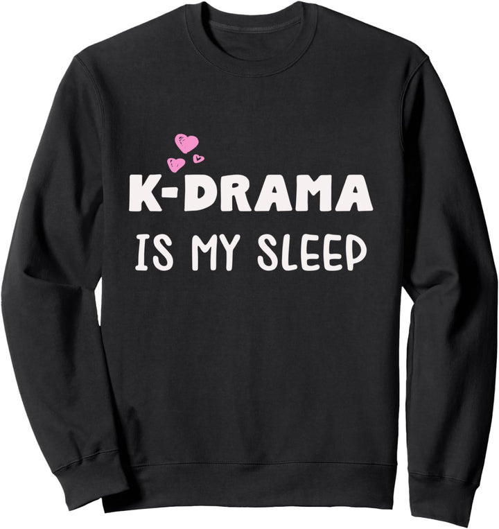 K-Drama is my sleep. Geschenk für K-Pop Merch Fans Sweatshirt