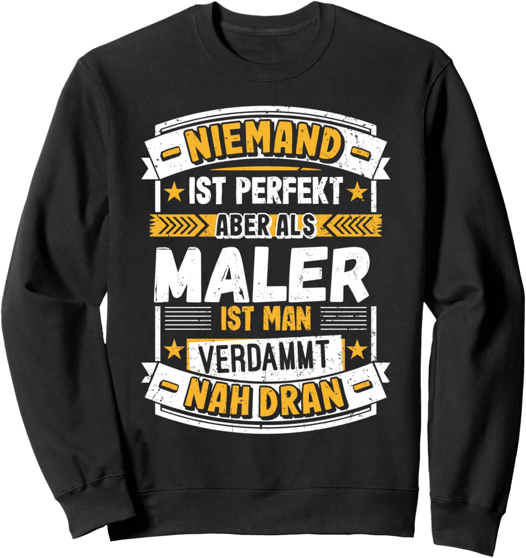Niemand ist Perfekt aber als Maler Anstreicher Lackierer Sweatshirt