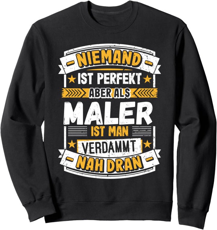 Niemand ist Perfekt aber als Maler Anstreicher Lackierer Sweatshirt