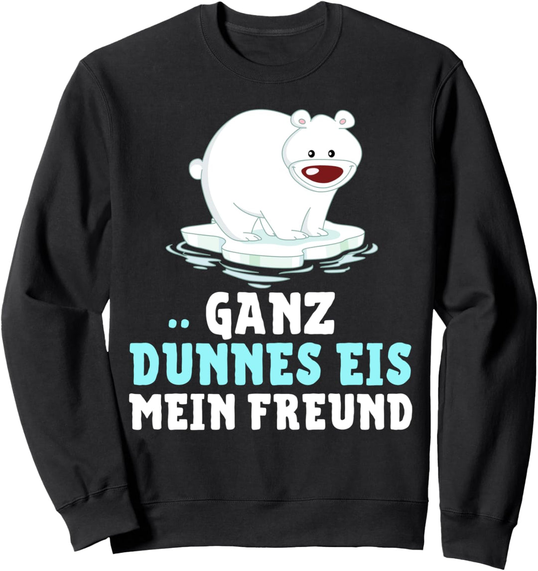 Eisbär - GANZ DÜNNES EIS MEIN FREUND! Sweatshirt