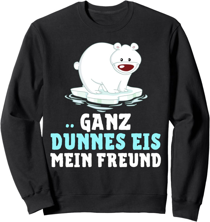 Eisbär - GANZ DÜNNES EIS MEIN FREUND! Sweatshirt