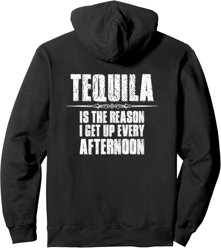 Tequila Gifts - Tequila The Reason I Get Up Every Afternoon Pullover Hoodie