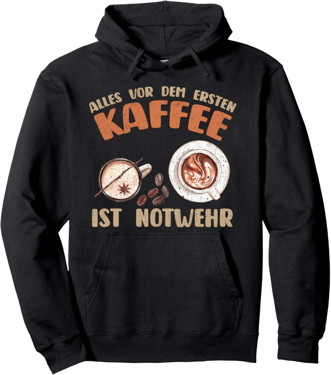 Kaffee Kaffeetrinker Alles Vor Dem Ersten Kaffee Ist Notwehr Pullover Hoodie