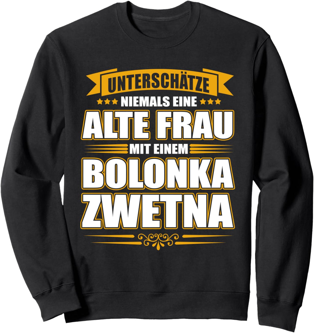 Unterschätze niemals eine alte Frau mit einem Bolonka Zwetna Sweatshirt