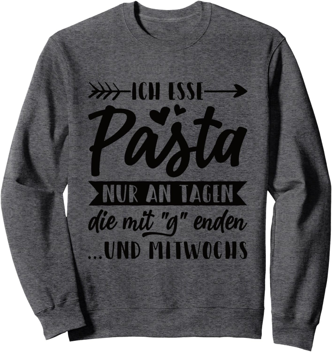 Ich Esse Pasta Nur an Tagen die Mit "G" enden und Mitwochs Sweatshirt