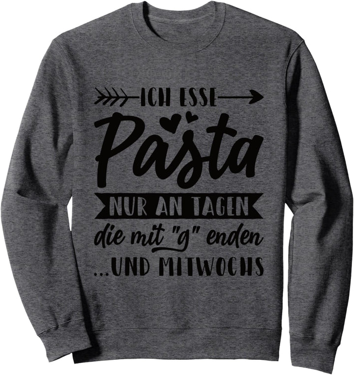 Ich Esse Pasta Nur an Tagen die Mit "G" enden und Mitwochs Sweatshirt