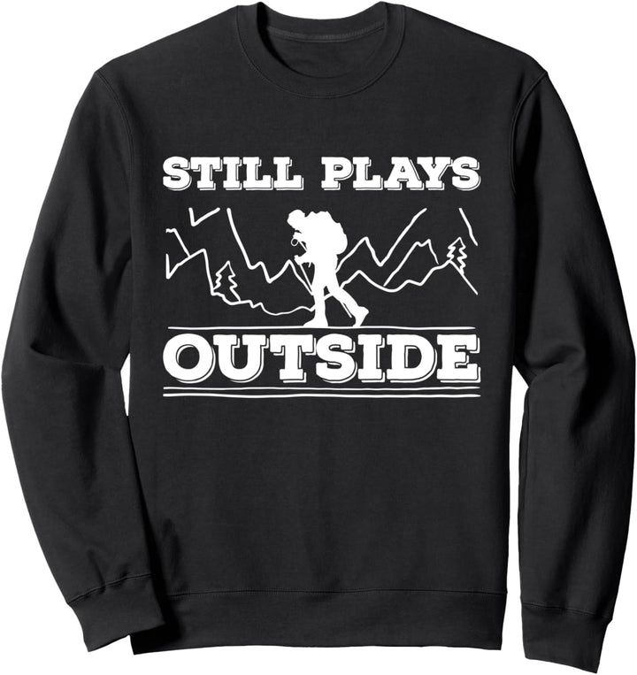 Outdoors Camping Hiking Backpacking Still Plays Outside Sweatshirt