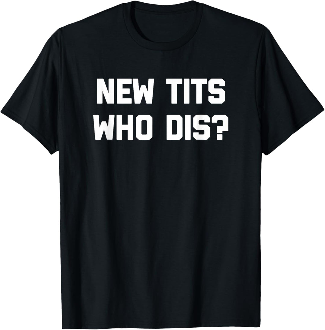New Tits, Who Dis? T-Shirt Funny Boob Job Breast Implantate T-Shirt