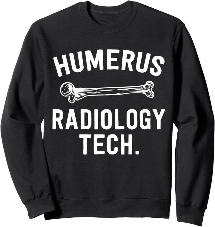 Funny Radiology Technician Gifts Humerus Pun Radiologist Sweatshirt