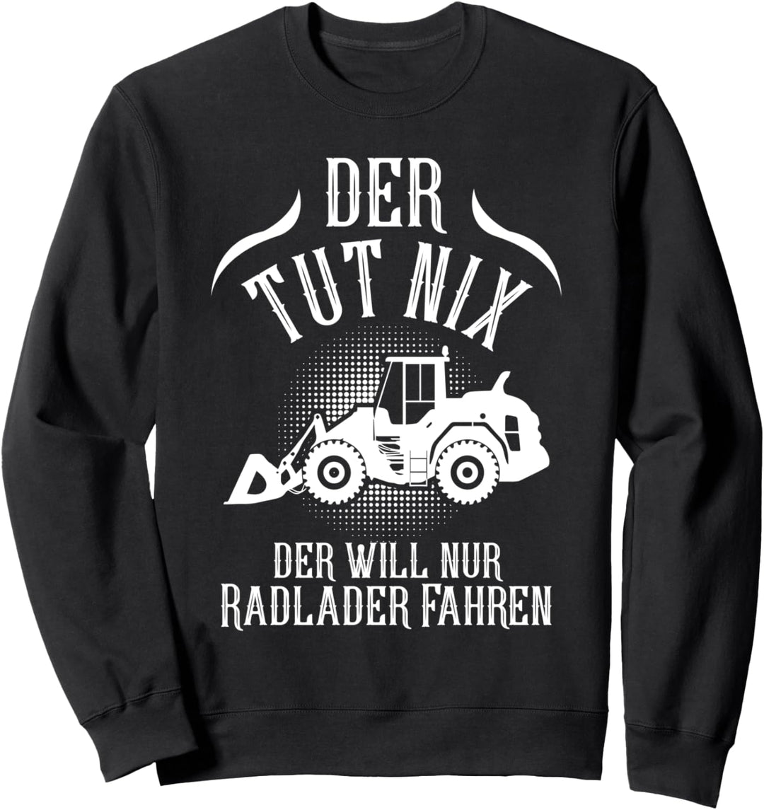 Radlader Bagger Baggerfahrer Tiefbau Baustelle Bauarbeiter Sweatshirt