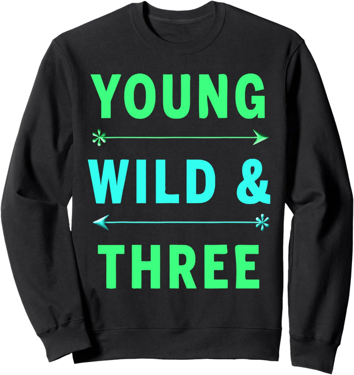 3. Geburtstag Geschenk Kindergeburtstag Young Wild & Three Sweatshirt