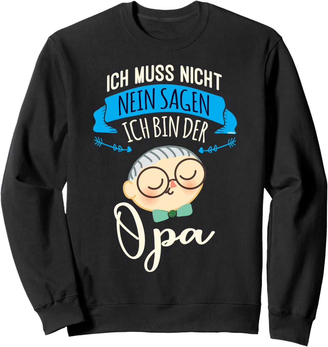 Ich muss nicht nein Sagen Ich bin der Opa Geschenk Opi Sweatshirt
