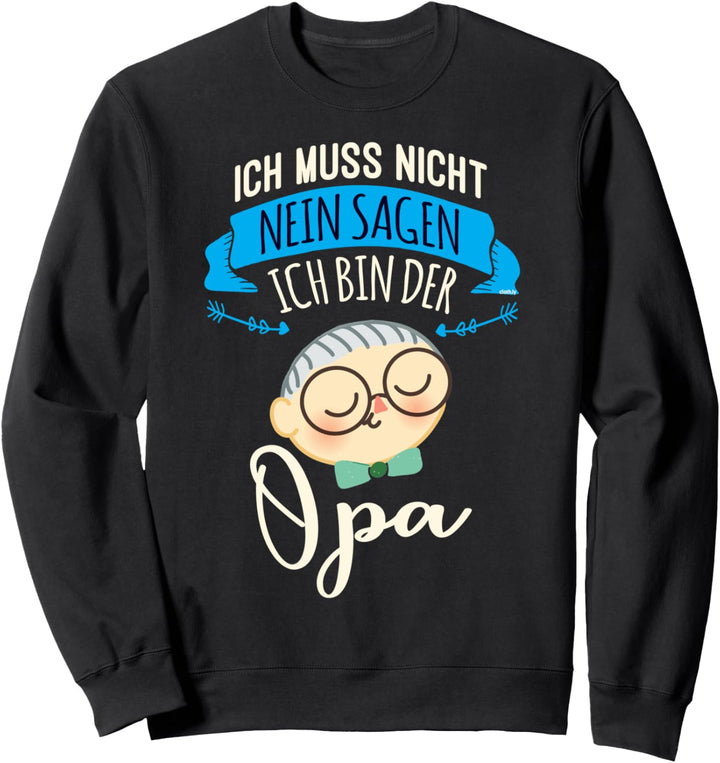 Ich muss nicht nein Sagen Ich bin der Opa Geschenk Opi Sweatshirt