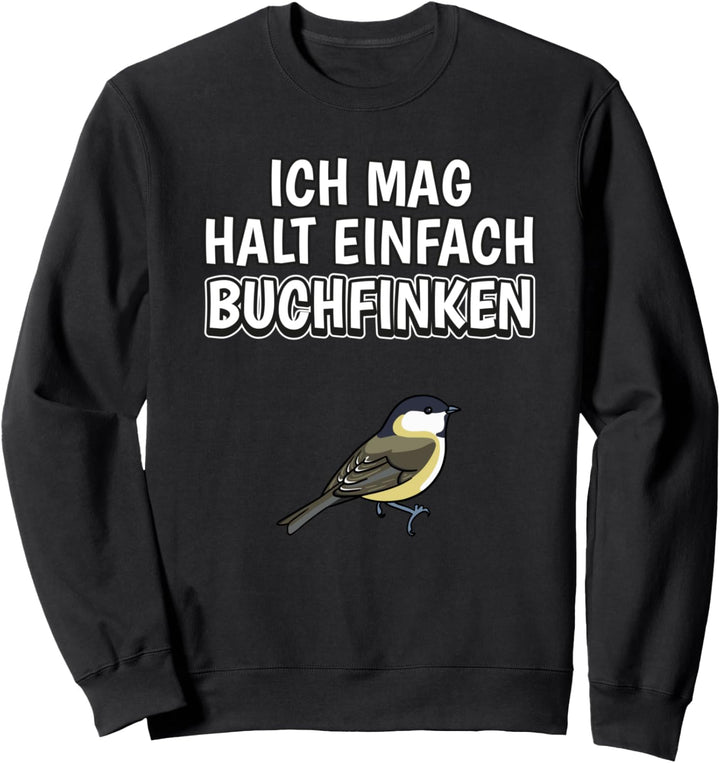 Lustiger Buchfink Spruch Ich mag halt einfach Buchfinken Sweatshirt