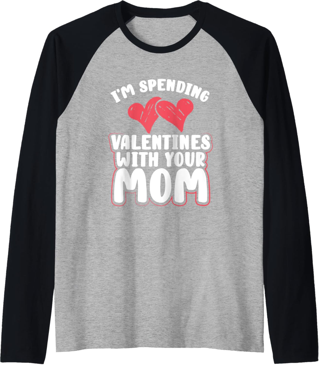Fun Boyfriend Gift I'm Spending Valentines Day with Your Mom Raglan