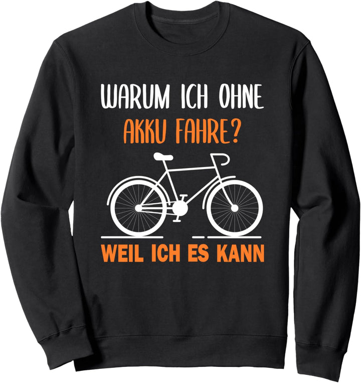 Warum ich ohne Akku fahre weil ich es kann - Fahrrad Sweatshirt