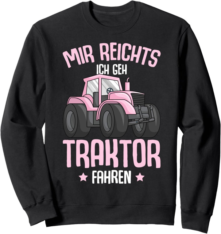 Mir reichts ich geh Traktor fahren Trecker Mädchen Kinder Sweatshirt